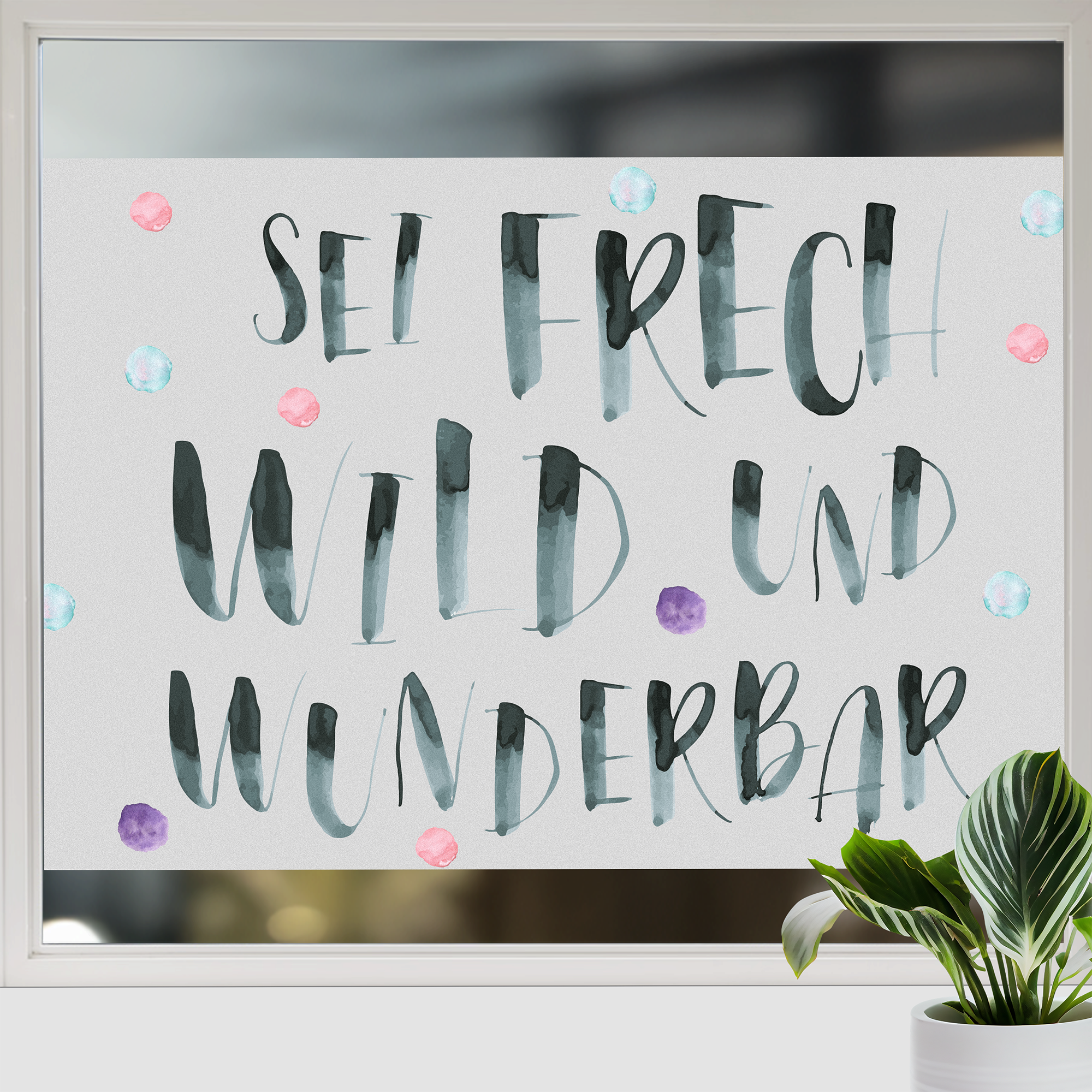 Fensterfolie „Sei frech, wild und wunderbar“